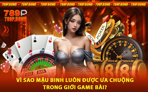 Vì Sao Mậu Binh Luôn Được Ưa Chuộng Trong Giới Game Bài?